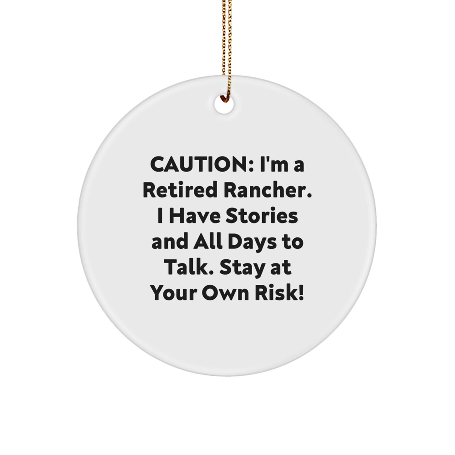 Rancher's Humor Circle Ornament, Gifts from Men to Coworkers for Christmas - 'Caution: I'm A Retired Rancher...' - Image 1