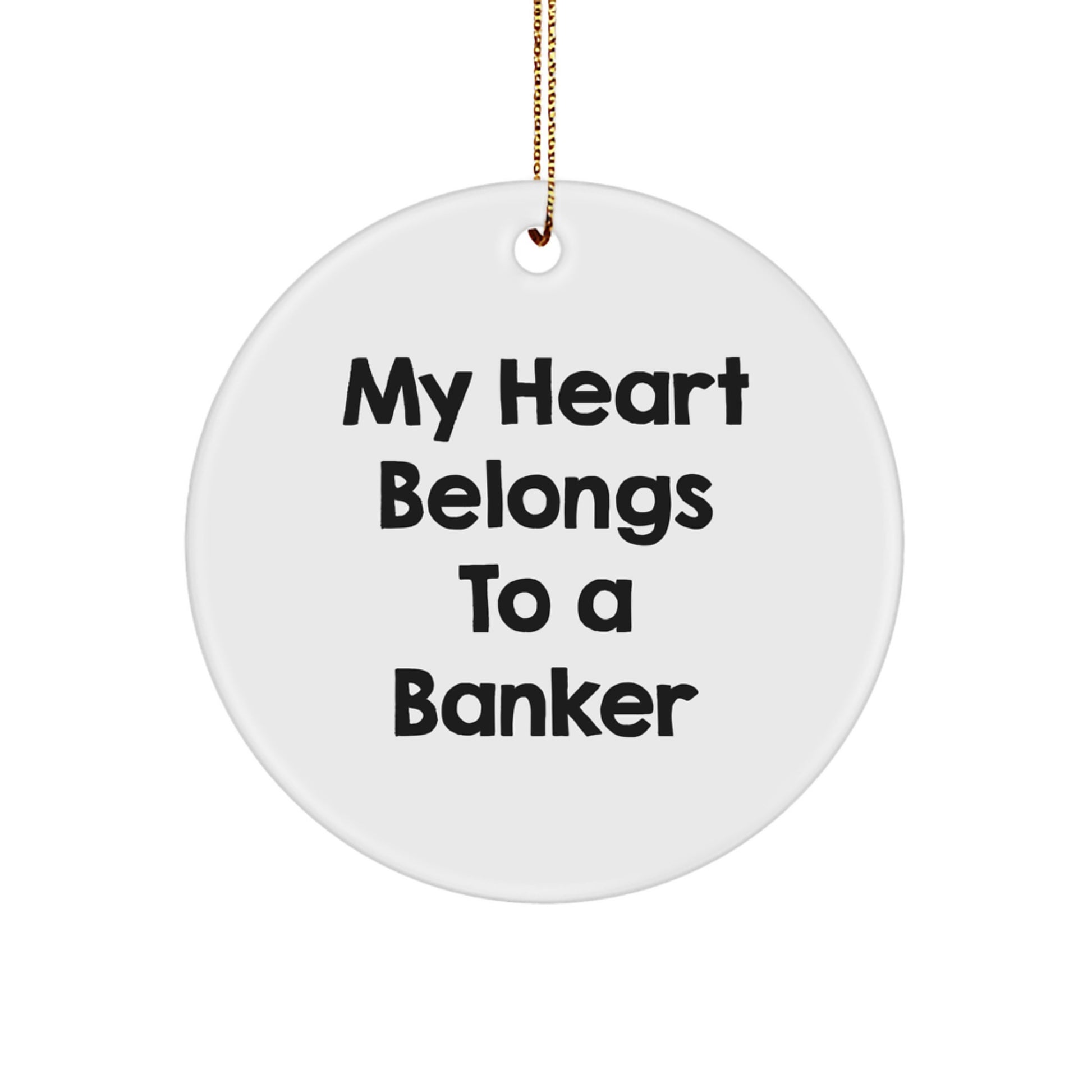 Funny Banker Gifts - 'My Heart Belongs To A Banker' Circle Ornament, Christmas Unique Gifts from Friends or Family - Image 1