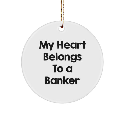 Funny Banker Gifts - 'My Heart Belongs To A Banker' Circle Ornament, Christmas Unique Gifts from Friends or Family - Image 1