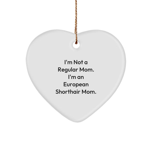 Funny European Shorthair Cat Mom Gifts, Heart Ornament for Christmas, 'I'm Not A Regular Mom. I'm An European Shorthair Mom.' Quotes, Unique Gifts from Family to Friends - Image 1