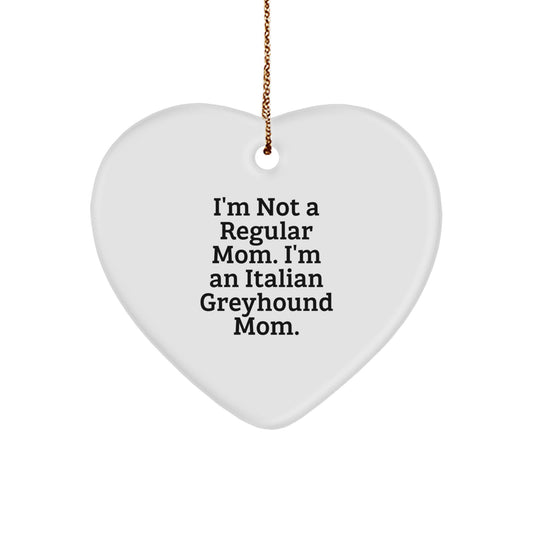 Funny Italian Greyhound Mom Gifts from Friends for Christmas - Heart Ornament 'I'm Not A Regular Mom. I'm An Italian Greyhound Mom.' - Image 1