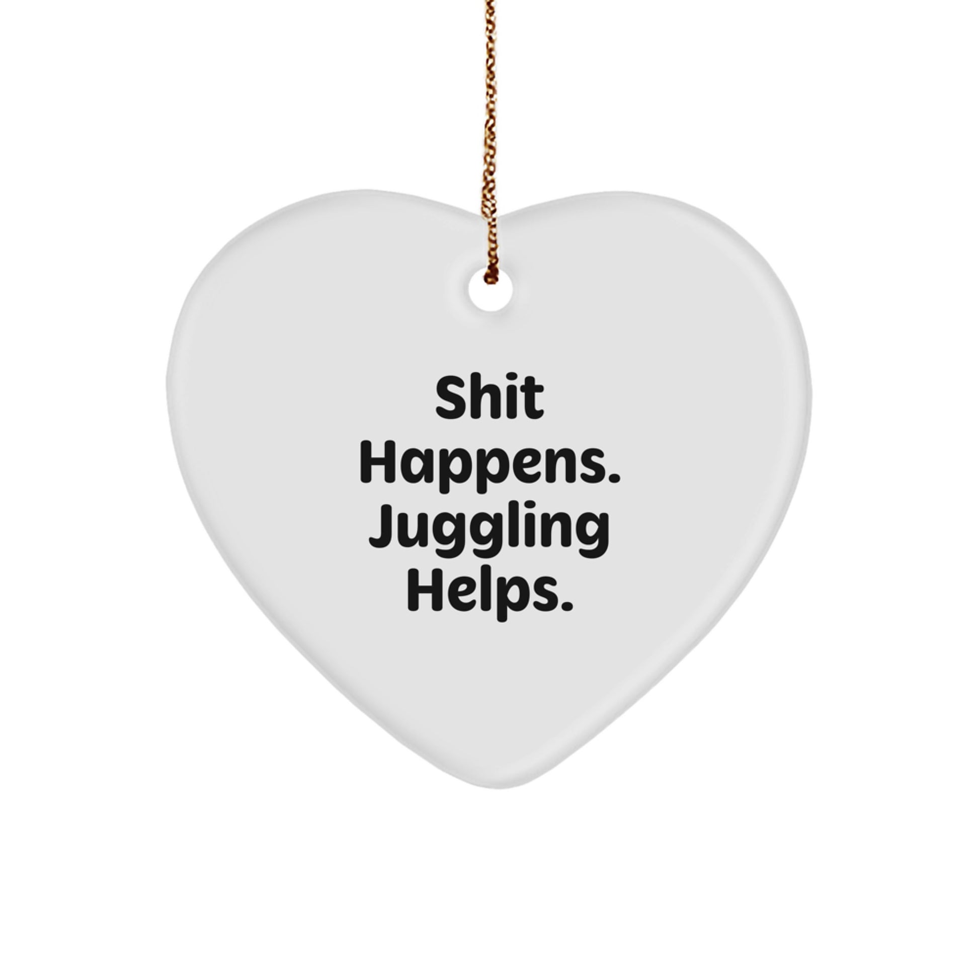Funny Juggling Gifts from Friends for Juggling Lovers, 'Shit Happens. Juggling Helps.' Heart Ornament for Christmas - Image 1