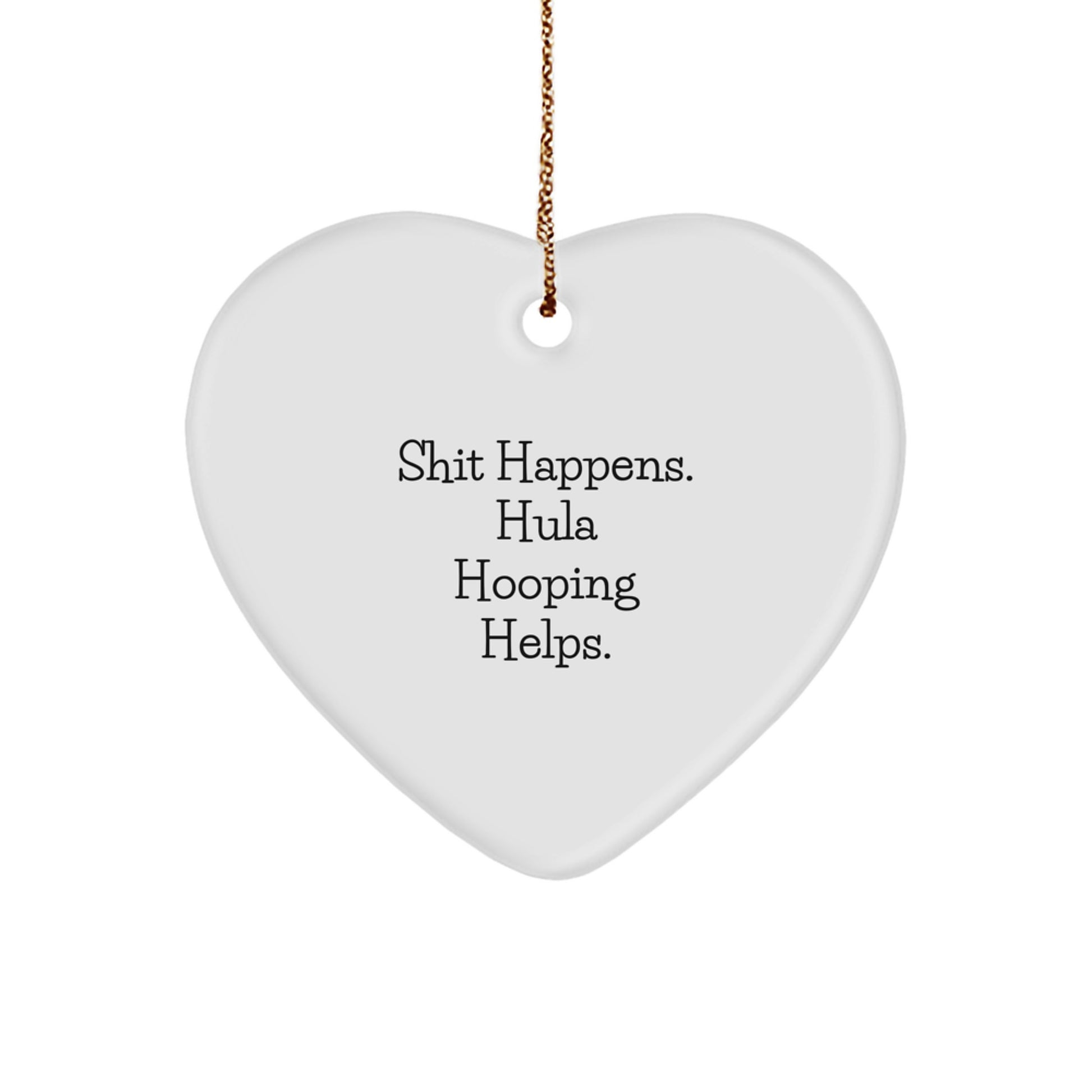 Funny Hula Hooping Heart Ornament Gifts from Friends for Christmas - Shit Happens. Hula Hooping Helps. - Gifts for Hula Hooping Enthusiasts - Image 1