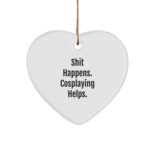 Cosplaying Gifts from Friends for Men - Shit Happens. 'Cosplaying Helps.' Heart Ornament, Christmas Unique Gifts - Image 1