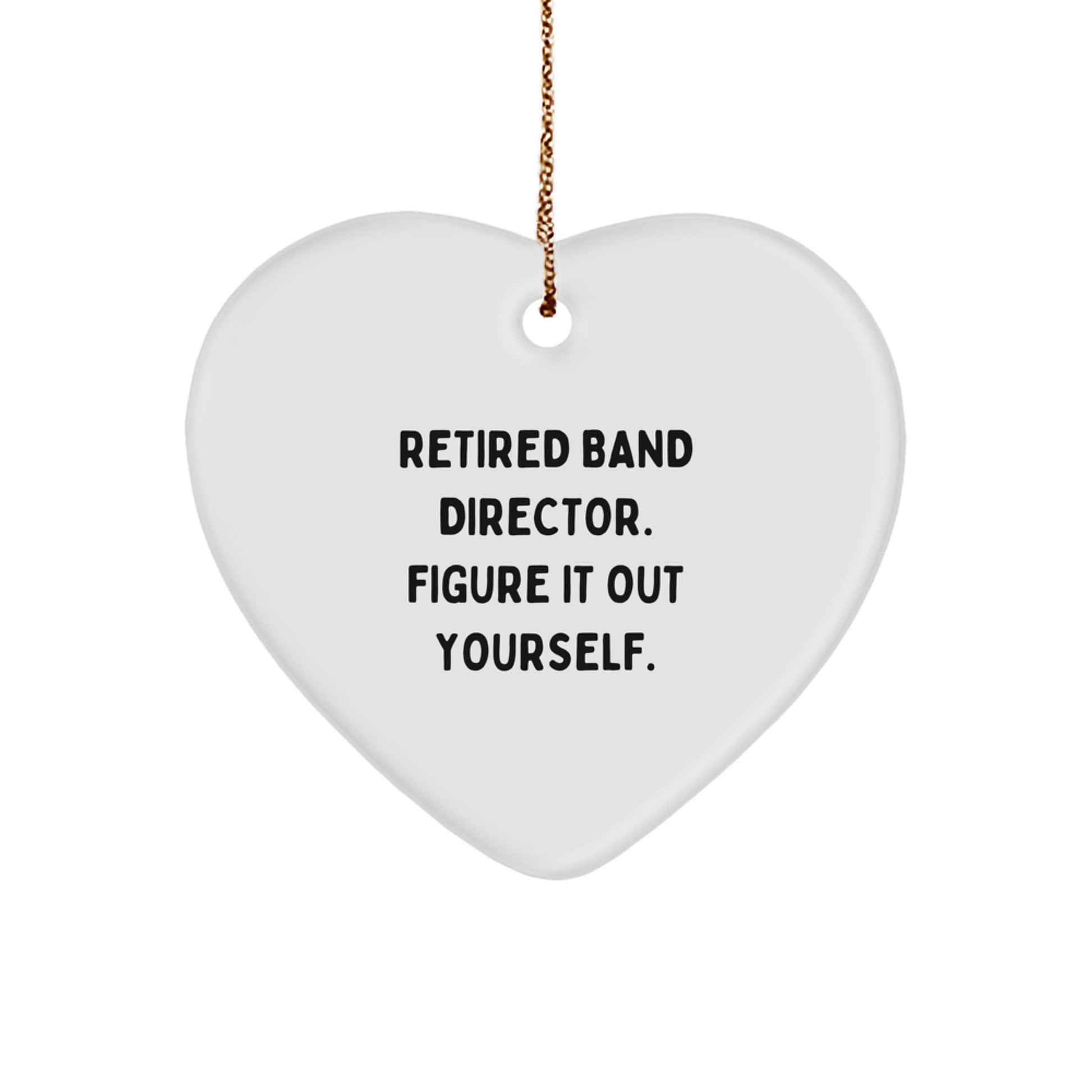 Funny Band Director Gifts from Friends - Heart Ornament with 'Retired Band Director. Figure It Out Yourself.' Quote, Perfect for Christmas - Image 1