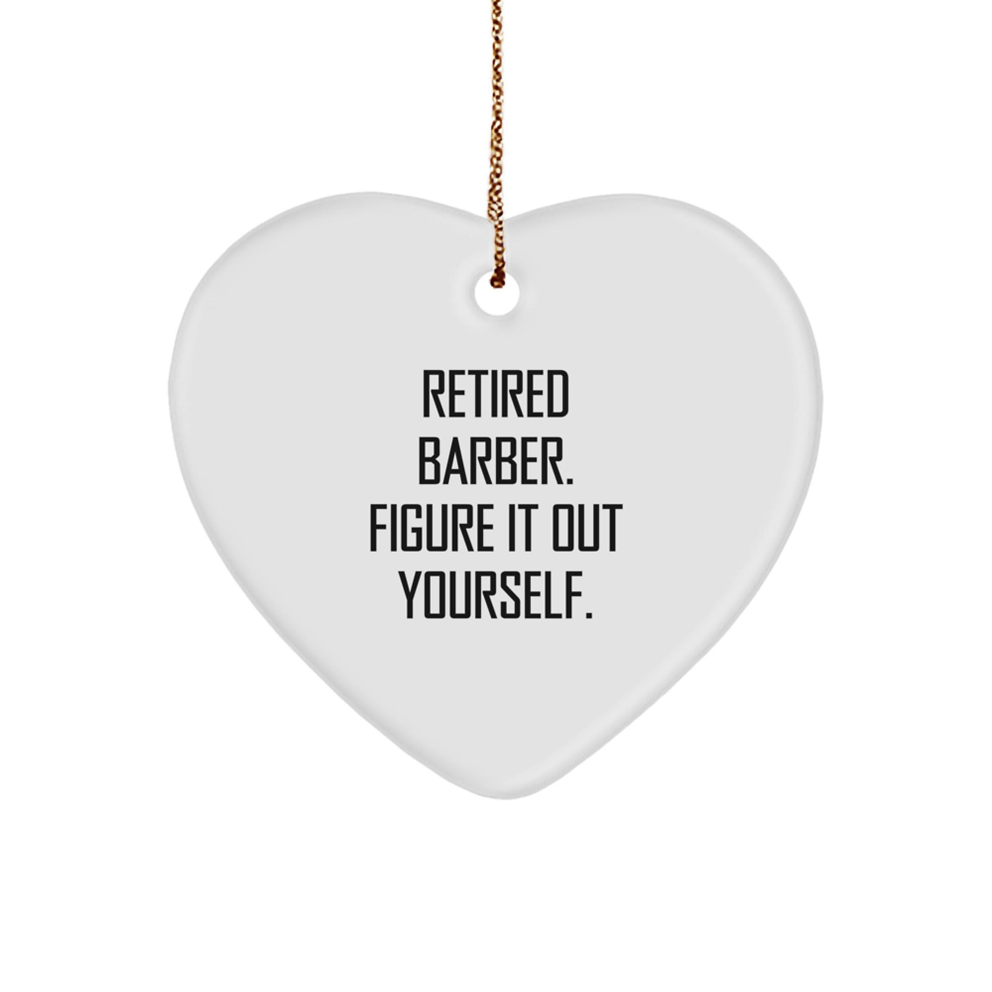 Funny Barber Gifts from Men to Friends - Retired Barber Figure It Out Yourself Heart Ornament, White Heart Shaped, 2.75″ tall, 0.5 oz, Perfect for Christmas - Image 1