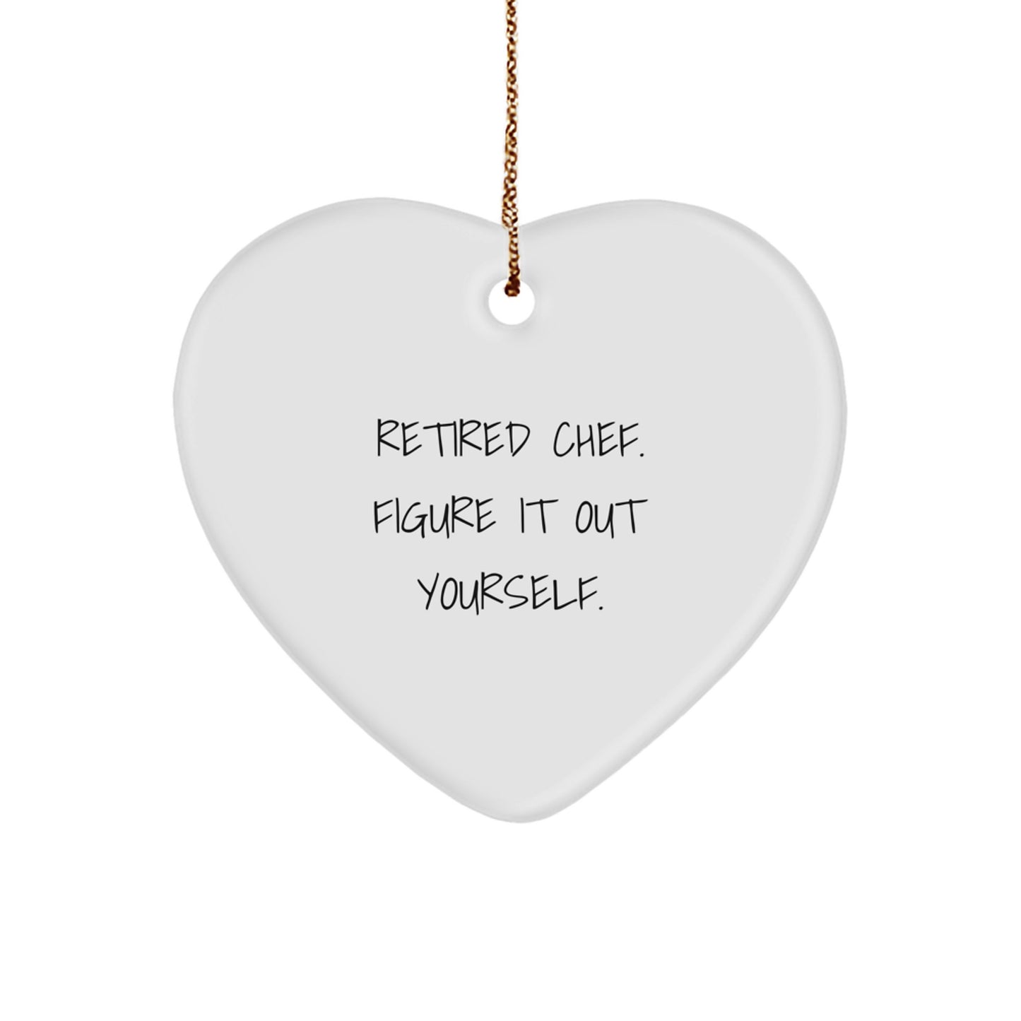 Chef's Heart Ornament, 'Retired Chef. Figure It Out Yourself.' Funny Quote, Gifts from Men to Friends, for Christmas - Image 1