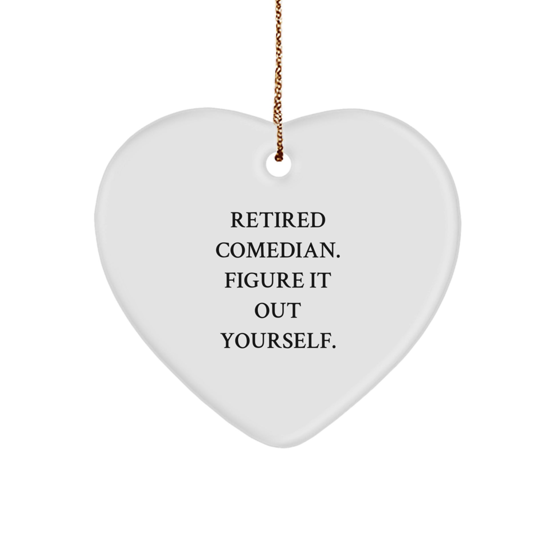 Funny Comedian Gifts from Friends for Men, 'Retired Comedian. Figure It Out Yourself.' Heart Ornament for Christmas - Image 1