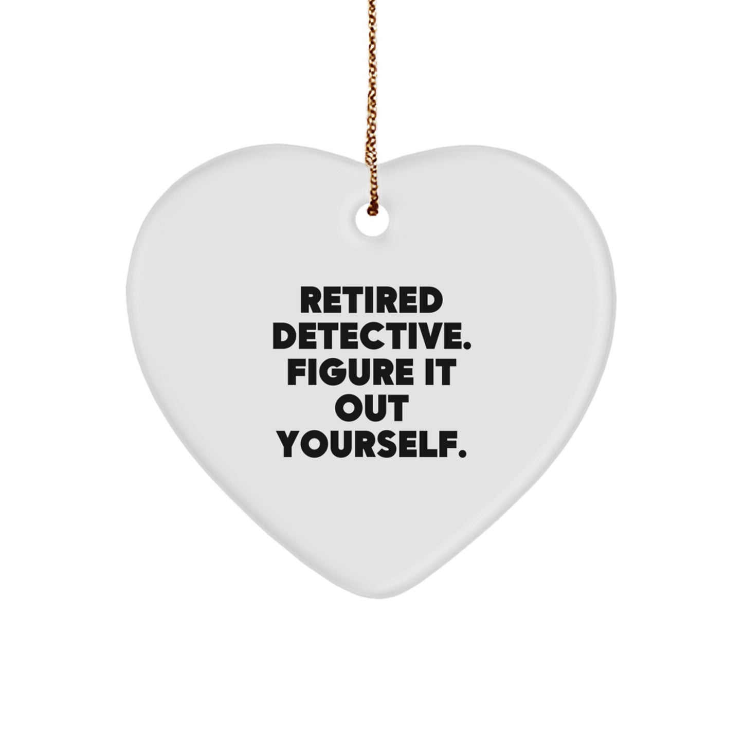 Detective Gifts from Friends - Funny Heart Ornament with Quote 'Retired Detective. Figure It Out Yourself.' - Christmas Unique Gifts for Men or Women - Image 1