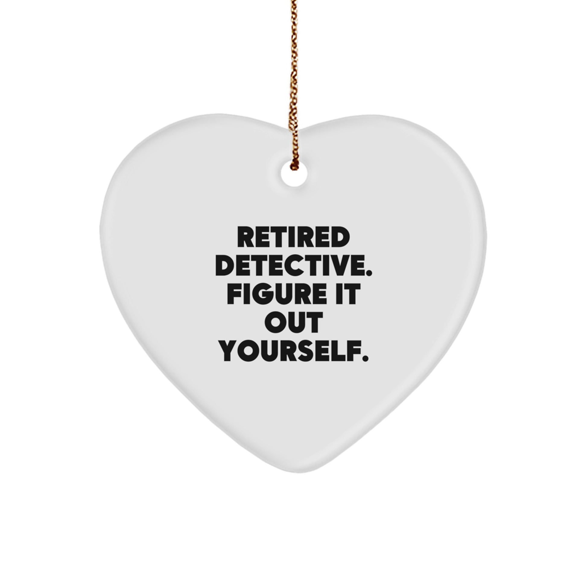 Detective Gifts from Friends - Funny Heart Ornament with Quote 'Retired Detective. Figure It Out Yourself.' - Christmas Unique Gifts for Men or Women - Image 1