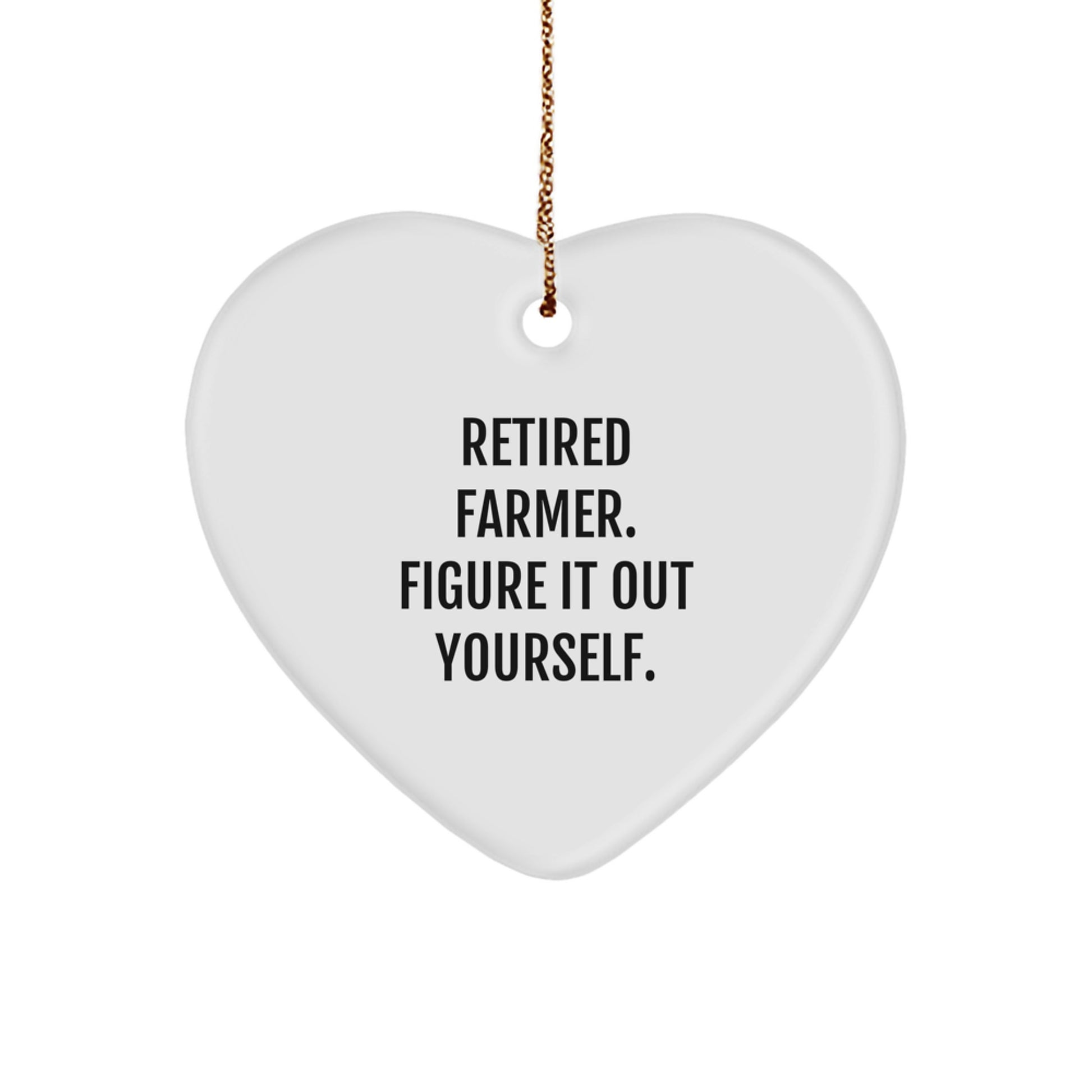 Farmer Gifts from Men - Retired Farmer Figure It Out Yourself Heart Ornament, White, Heart Shaped, Christmas Unique Gifts for Farmer - Image 1