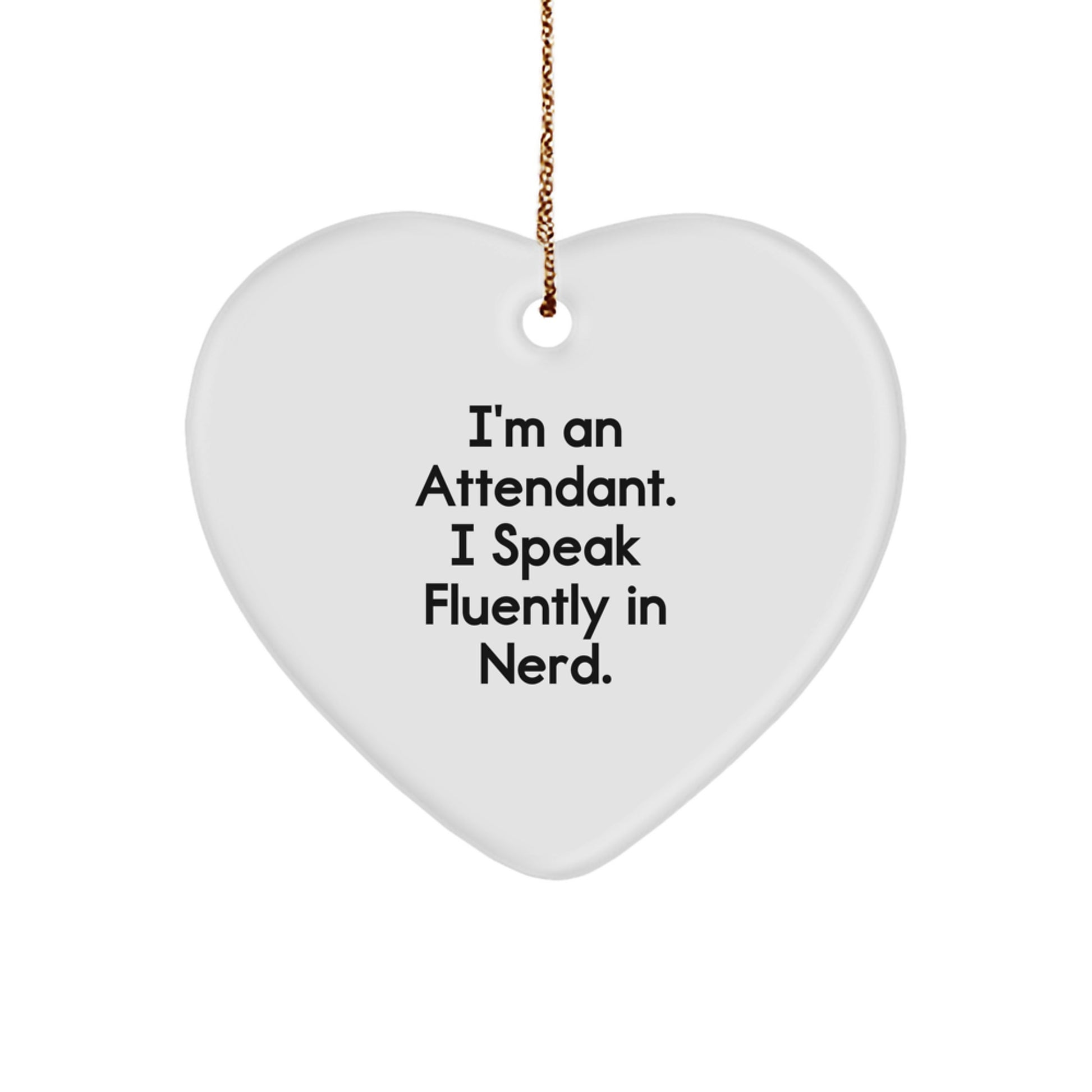 Funny Attendant Gifts, I'm An Attendant. I Speak Fluently In genius., Heart Ornament for Attendant, Christmas Unique Gifts from Friends to Attendant - Image 1