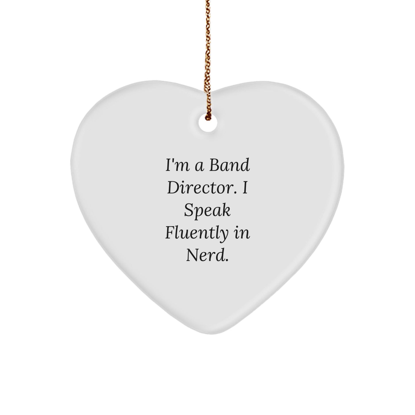 Funny Band Director Gifts from Friends - Heart Ornament for Christmas - 'I'm A Band Director. I Speak Fluently In genius.' - Image 1