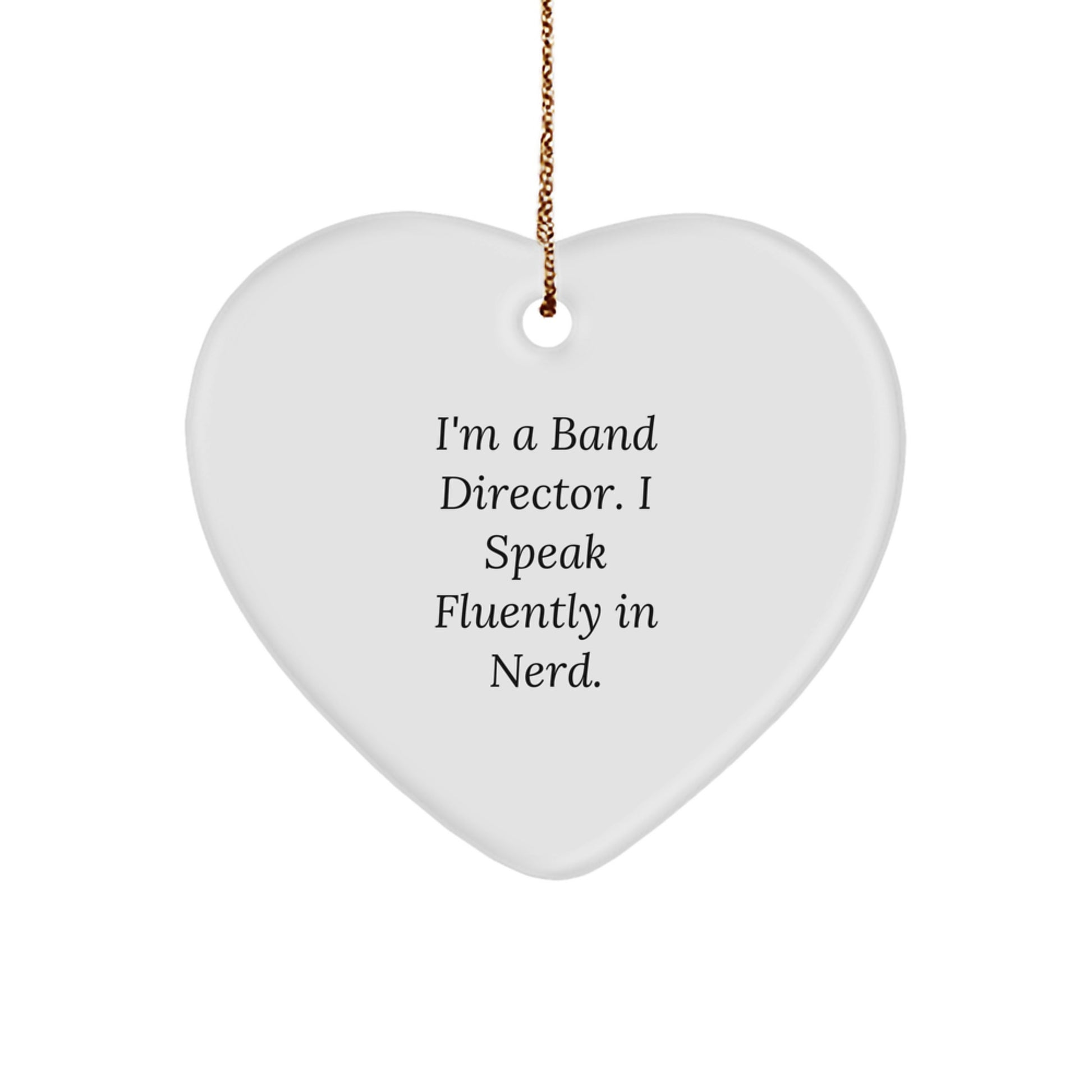 Funny Band Director Gifts from Friends - Heart Ornament for Christmas - 'I'm A Band Director. I Speak Fluently In genius.' - Image 1