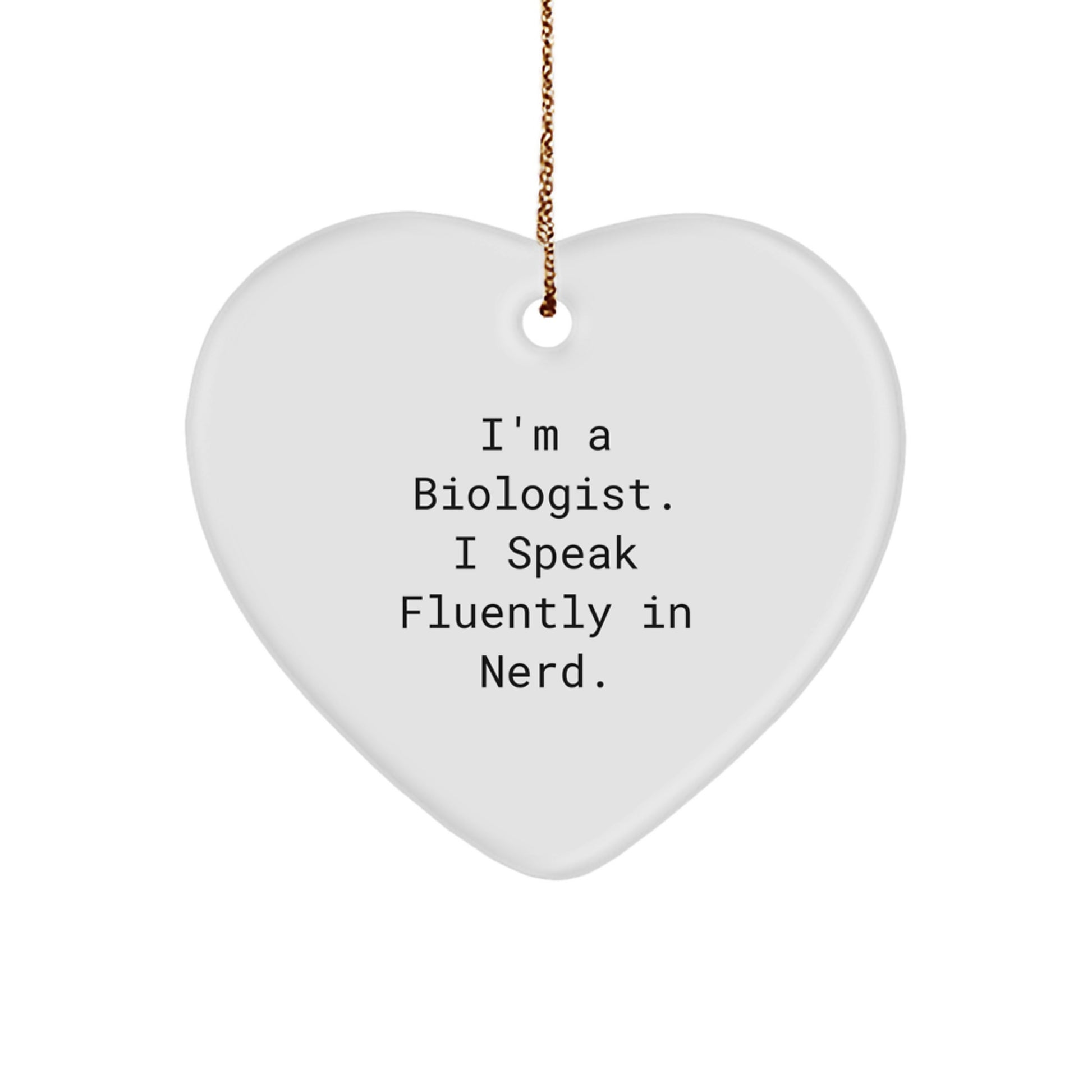 Funny Biologist Heart Ornament Gifts from Friends for Christmas - 'I'm A Biologist. I Speak Fluently In genius.' - Image 1