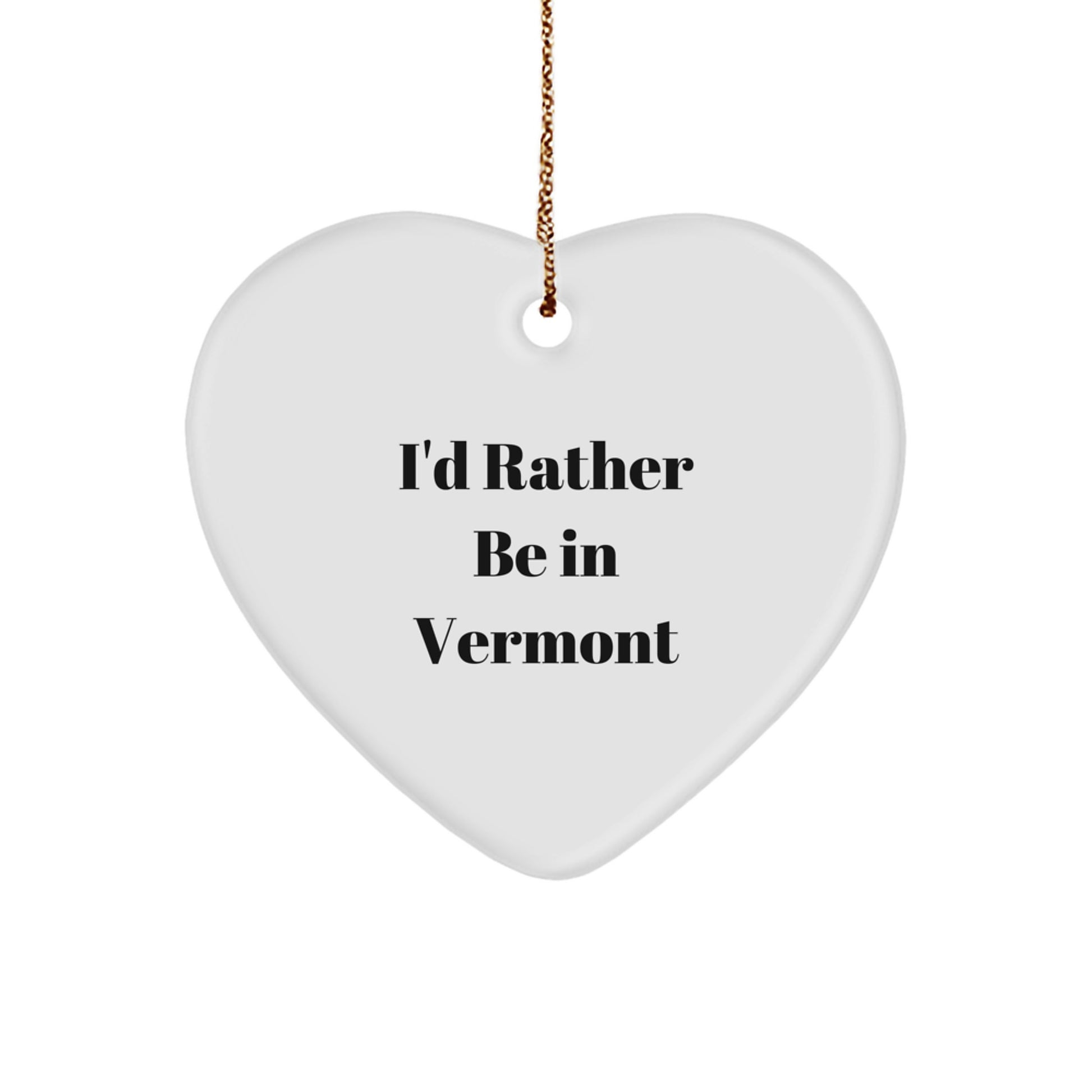 Vermont Heart Ornament, 'I'd Rather Be In Vermont' Funny Quote, Christmas Unique Gifts from Friends to Family - Image 1