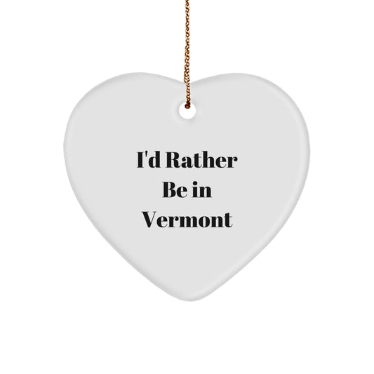 Vermont Heart Ornament, 'I'd Rather Be In Vermont' Funny Quote, Christmas Unique Gifts from Friends to Family - Image 1