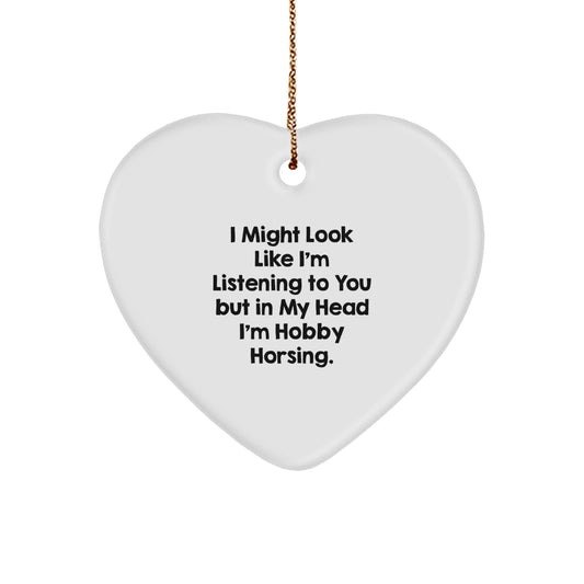 Funny Hobby Horsing Gifts from Men to Friends - I Might Look Like I'm Listening To You But In My Head I'm Hobby Horsing., Heart Ornament for Christmas - Image 1