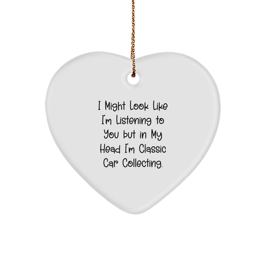 Funny Classic Car Collecting Heart Ornament Gifts from Friends for Classic Car Collecting Enthusiasts - 'I Might Look Like I'm Listening To You But In My Head I'm Classic Car Collecting.' - Image 1
