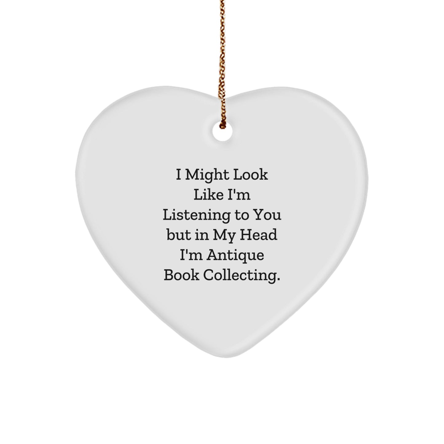 Antique Book Collecting Gifts, Funny Quote Heart Ornament, Funny Gifts for Friends from Family - 'I Might Look Like I'm Listening...' - Image 1