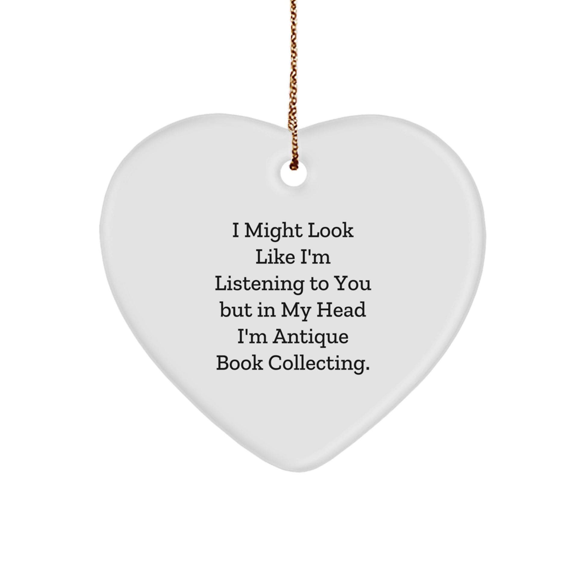 Antique Book Collecting Gifts, Funny Quote Heart Ornament, Funny Gifts for Friends from Family - 'I Might Look Like I'm Listening...' - Image 1