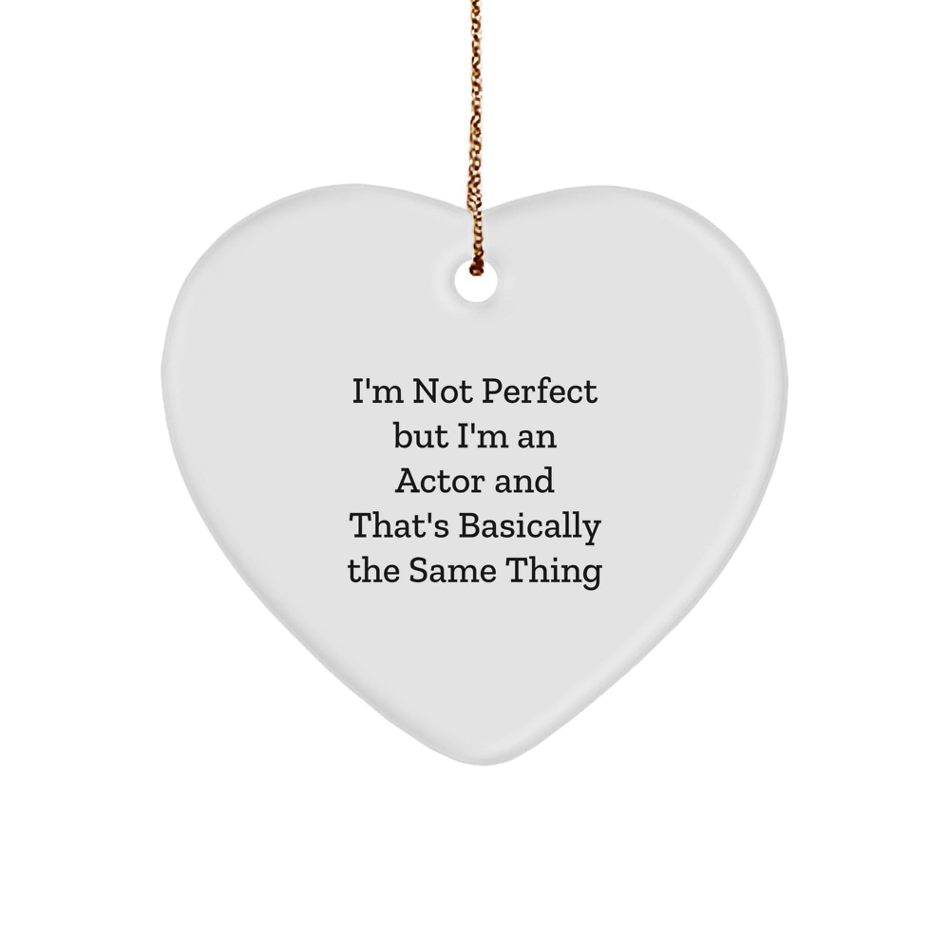 Funny Actor Gifts from Friends or Family - Heart Ornament with 'I'm Not Perfect But I'm An Actor' Quote for Christmas - Image 1