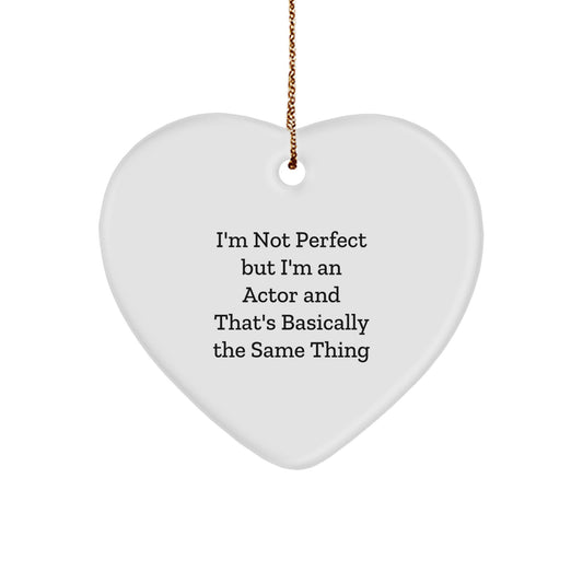 Funny Actor Gifts from Friends or Family - Heart Ornament with 'I'm Not Perfect But I'm An Actor' Quote for Christmas - Image 1