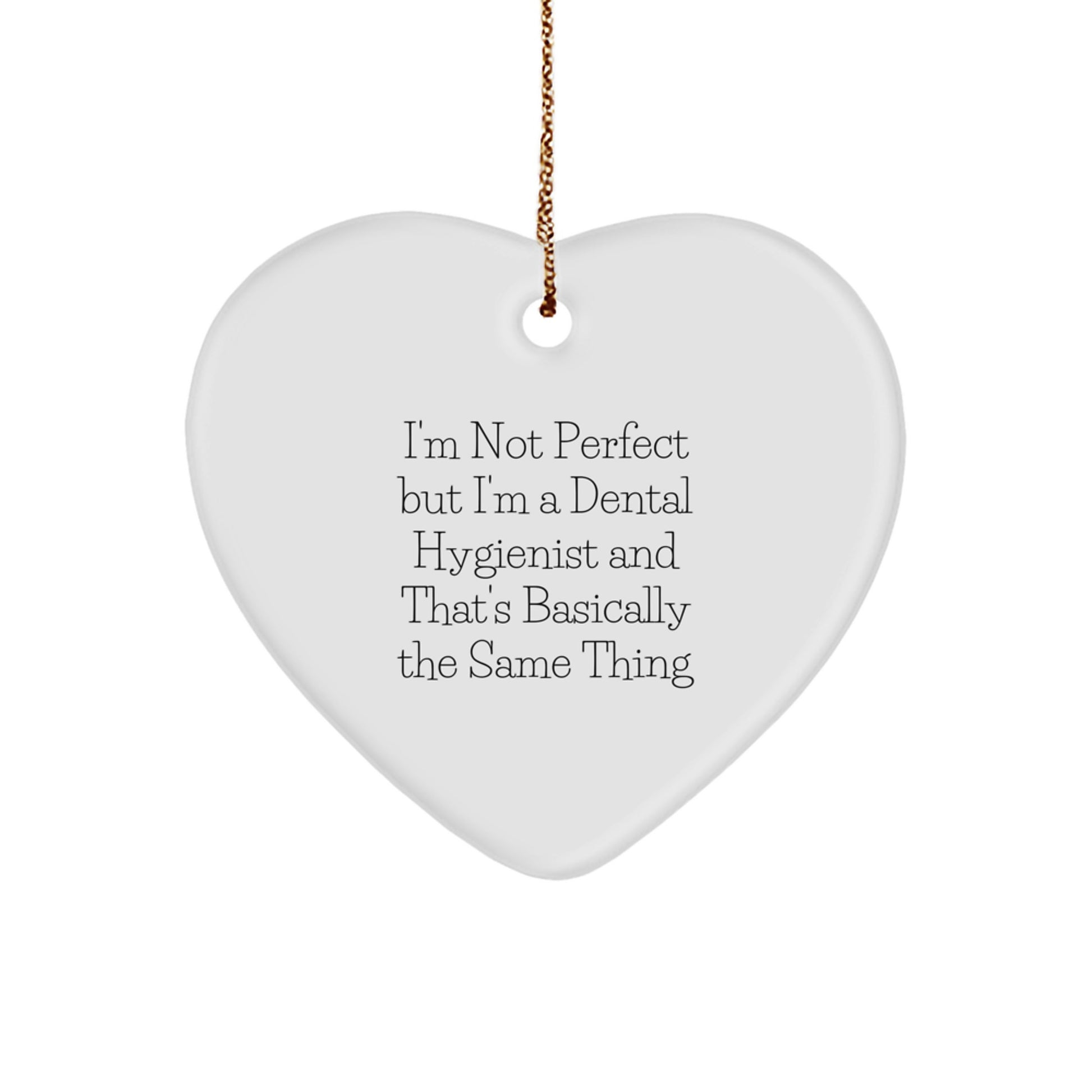Dental Hygienist Gifts from Family - I'm Not Perfect But I'm A Dental Hygienist And That's Basically The Same Thing Heart Ornament for Christmas - Image 1