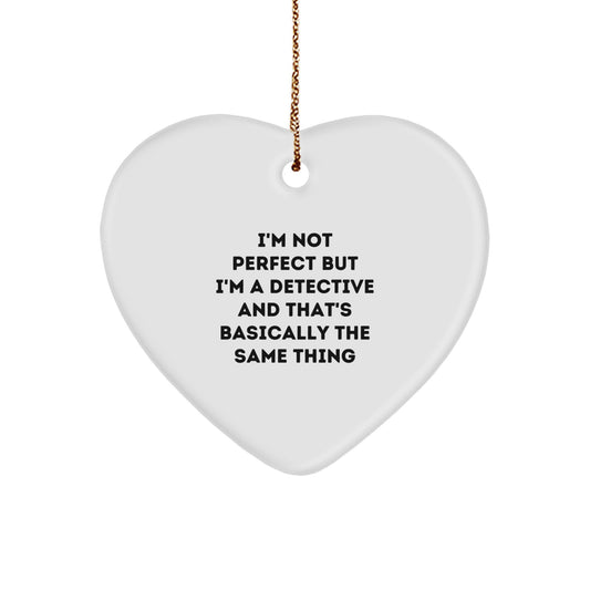 Funny Detective Gifts from Friends for Christmas - 'I'm Not Perfect But I'm A Detective' Heart Ornament, 2.75” tall, 0.5 oz, White, Sublimated Print - Image 1
