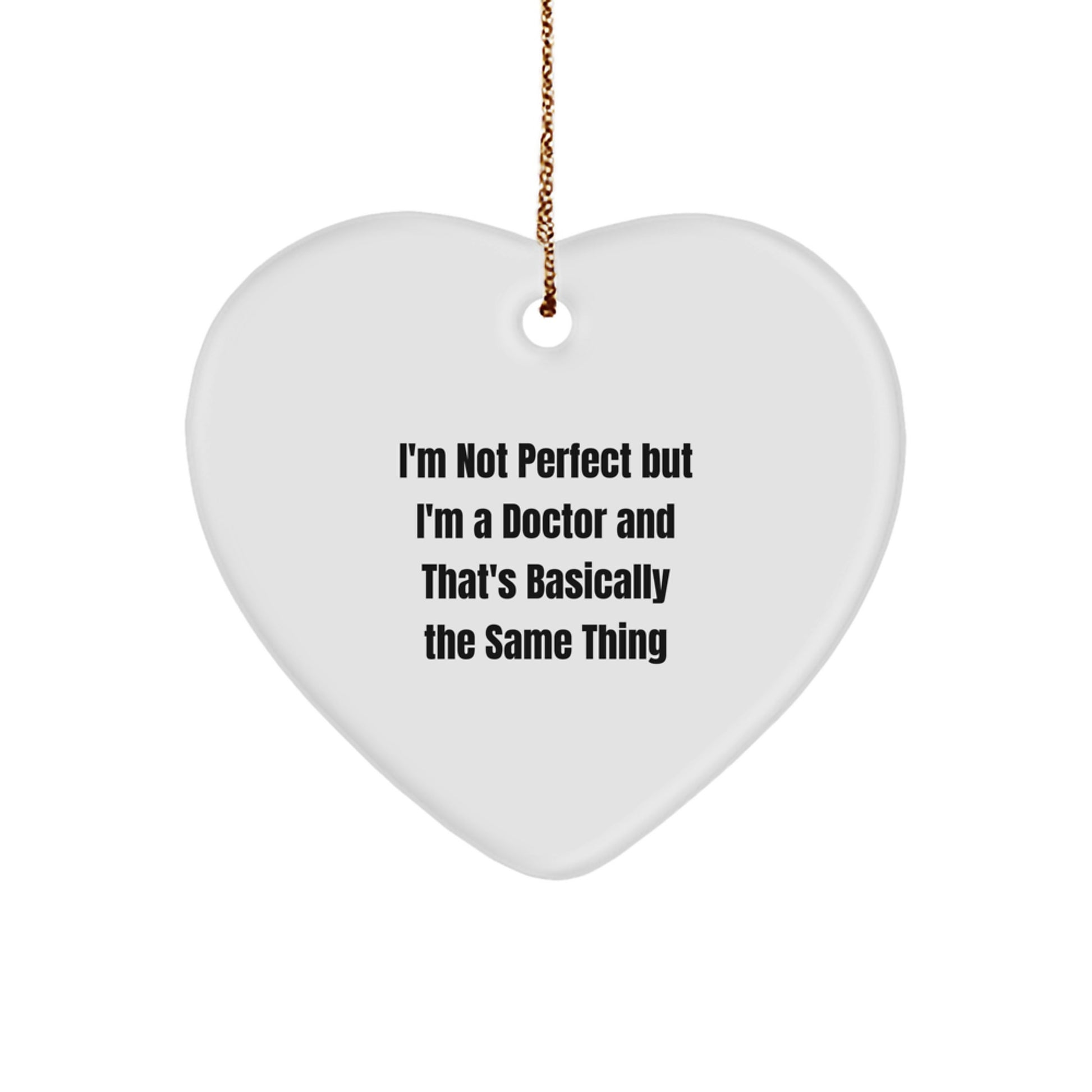 Funny Doctor Gifts Christmas Heart Ornament 'I'm Not Perfect But I'm A Doctor And That's Basically The Same Thing' Gifts from Family to Doctor - Image 1