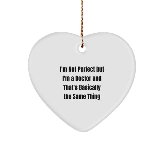 Funny Doctor Gifts Christmas Heart Ornament 'I'm Not Perfect But I'm A Doctor And That's Basically The Same Thing' Gifts from Family to Doctor - Image 1