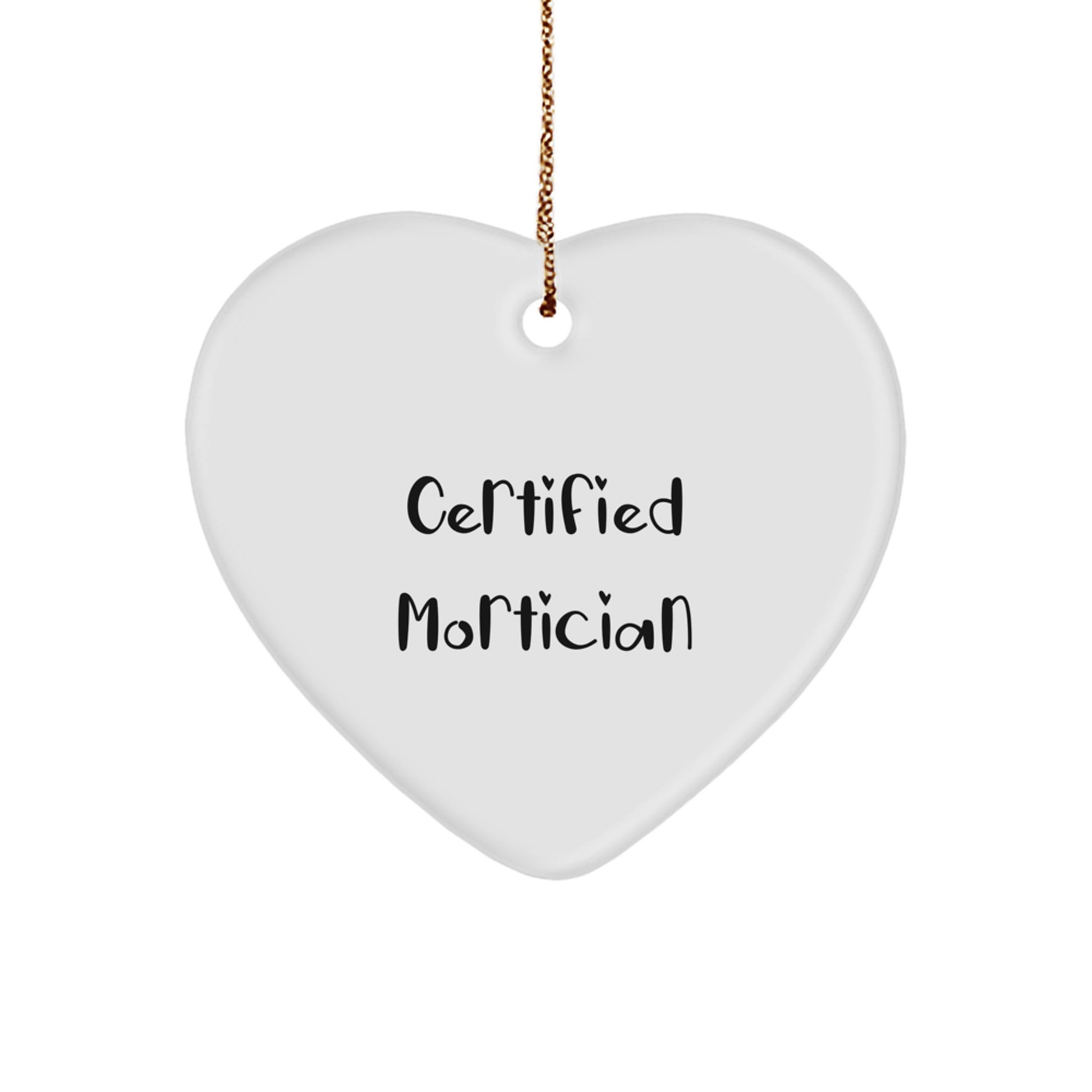 Certified Mortician Funny Quote Heart Ornament Gifts from Men to Mortician Friends for Christmas - Image 1