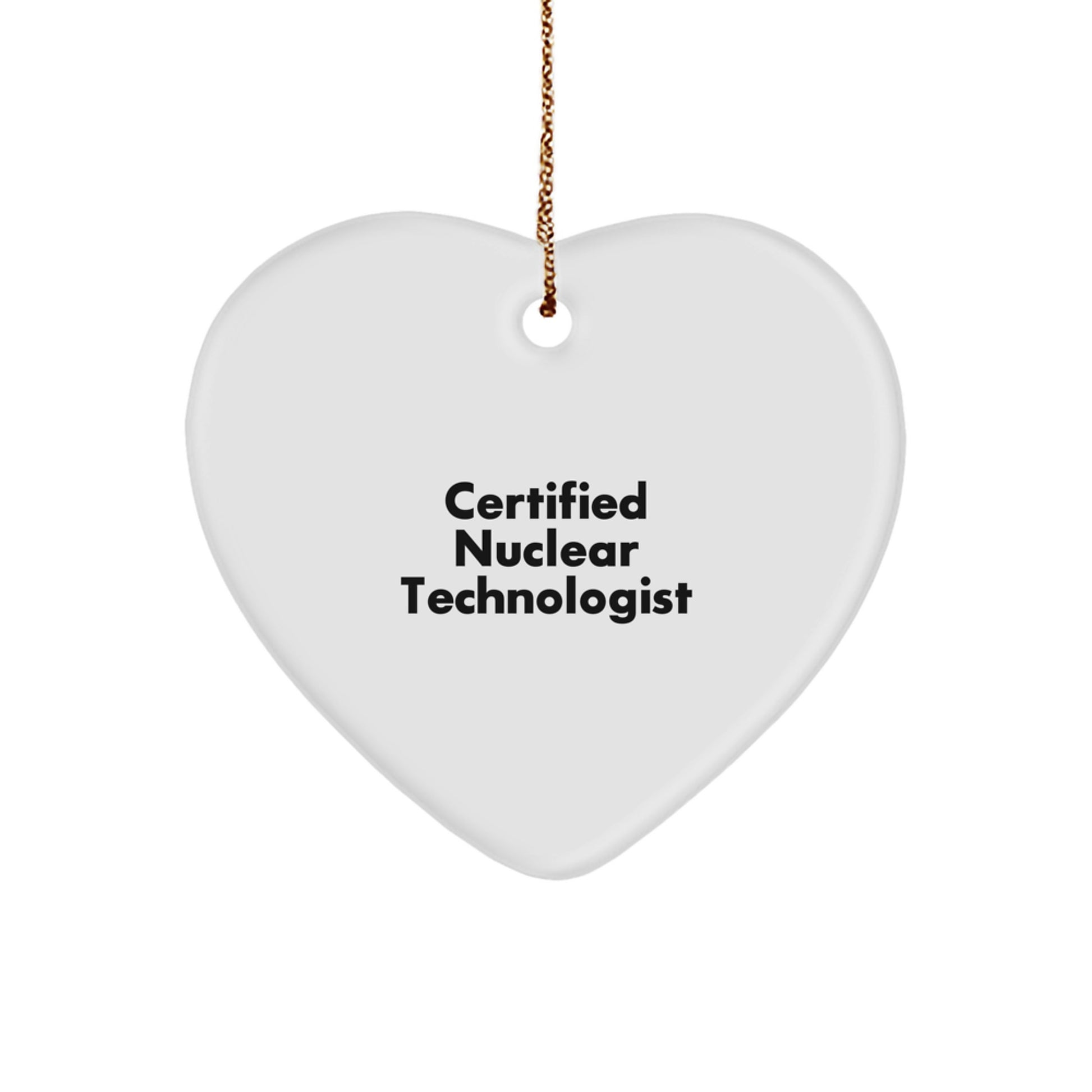 Funny 'Certified Nuclear Technologist' Heart Ornament Gifts from Friends, Coworkers, or Family for Christmas - Image 1