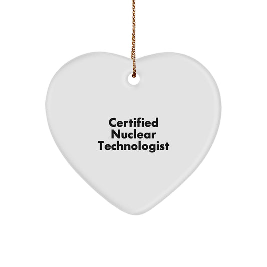 Funny 'Certified Nuclear Technologist' Heart Ornament Gifts from Friends, Coworkers, or Family for Christmas - Image 1
