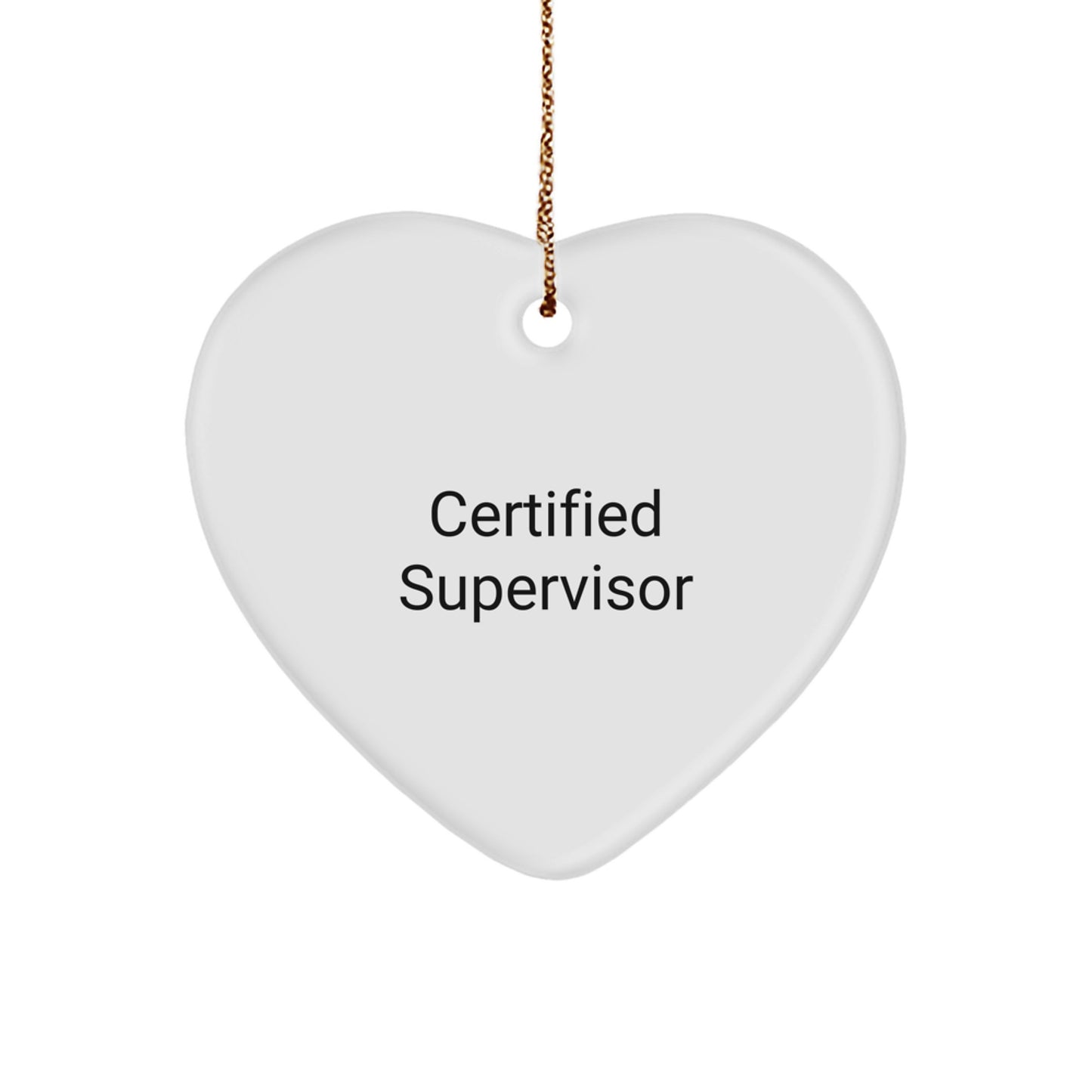 Funny 'Certified Supervisor' Heart Ornament, Gifts from Coworkers to Supervisor, Unique Christmas Unique Gifts for Men - Image 1