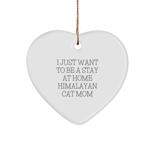 Himalayan Cat Mom Gifts from Family to Friends - Heart Ornament 'I Just Want To Be A Stay At Home Himalayan Cat Mom' for Christmas - Image 1
