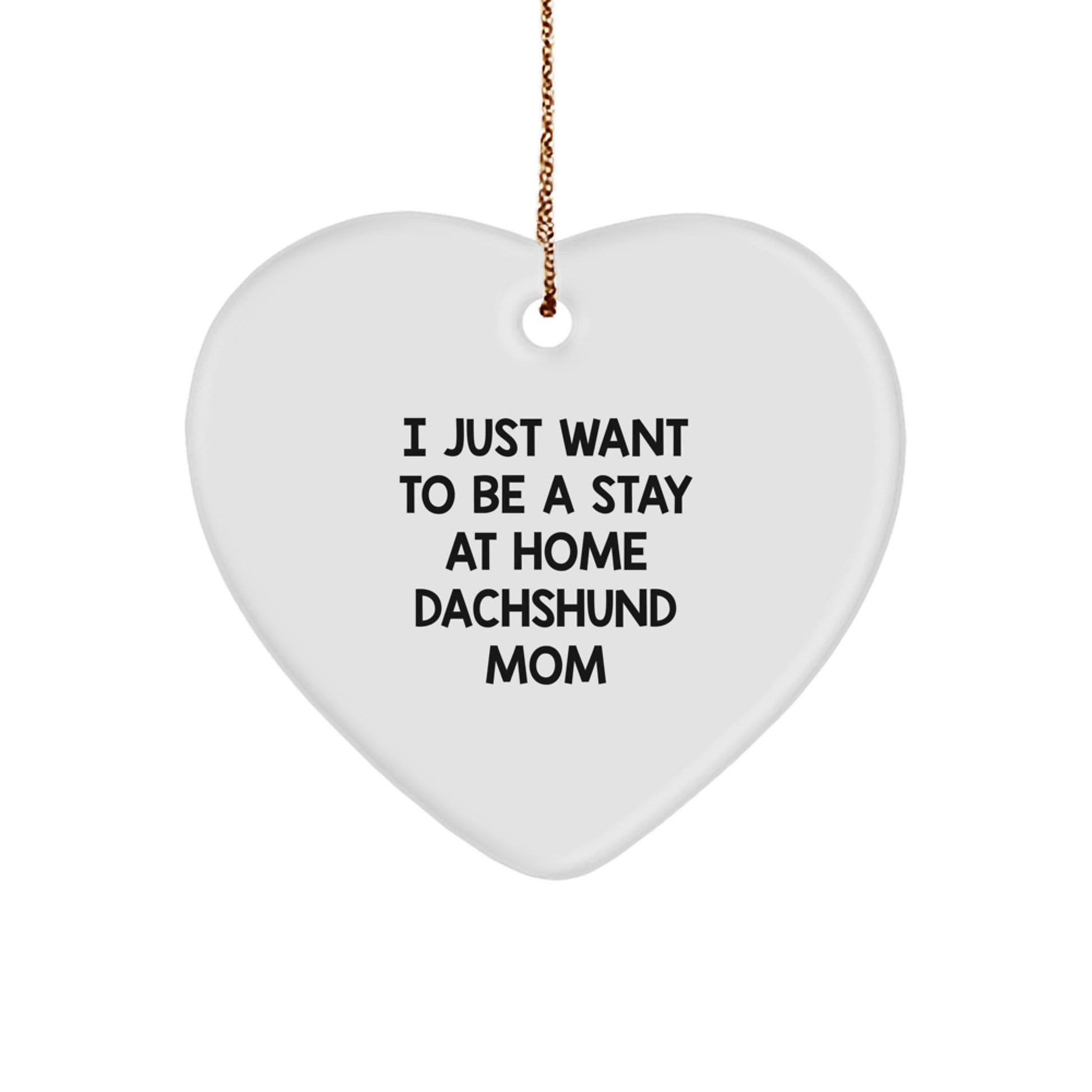 I Just Want To Be A Stay At Home Dachshund Mom Gifts for Dachshund Dog Lovers, Funny Christmas Heart Ornament from Friends, Coworkers, Family - Image 1