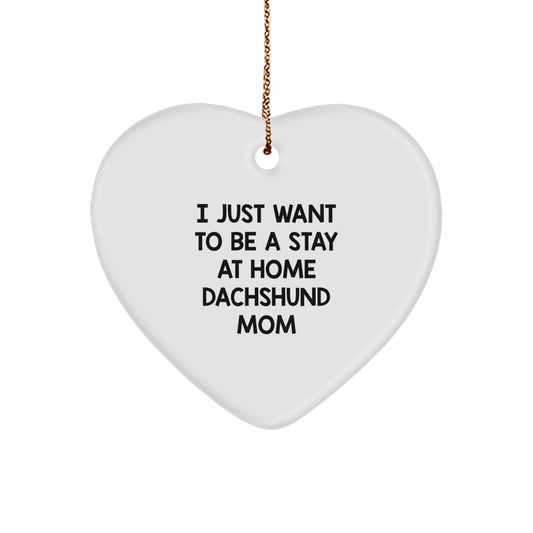 I Just Want To Be A Stay At Home Dachshund Mom Gifts for Dachshund Dog Lovers, Funny Christmas Heart Ornament from Friends, Coworkers, Family - Image 1