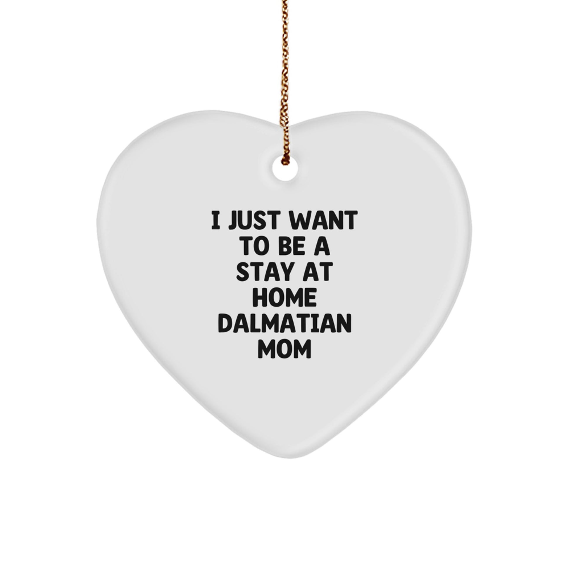 Dalmatian Dog Mom Heart Ornament, Gifts from Family to Dalmatian Dog Lovers, I Just Want To Be A Stay At Home Dalmatian Mom, Funny Christmas Unique Gifts - Image 1