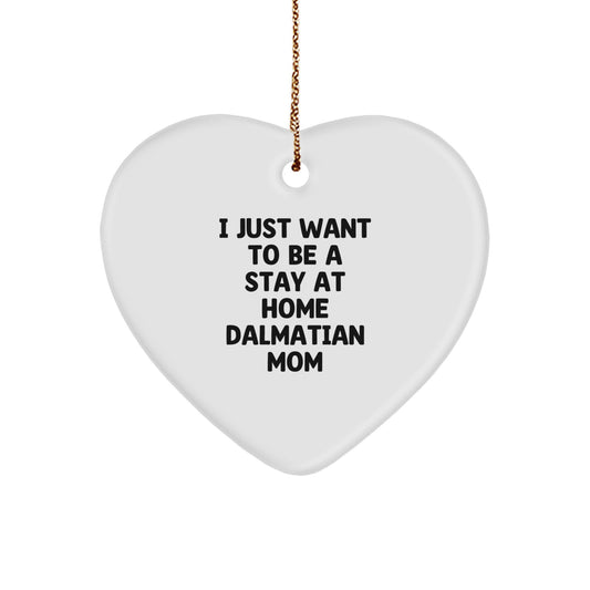 Dalmatian Dog Mom Heart Ornament, Gifts from Family to Dalmatian Dog Lovers, I Just Want To Be A Stay At Home Dalmatian Mom, Funny Christmas Unique Gifts - Image 1