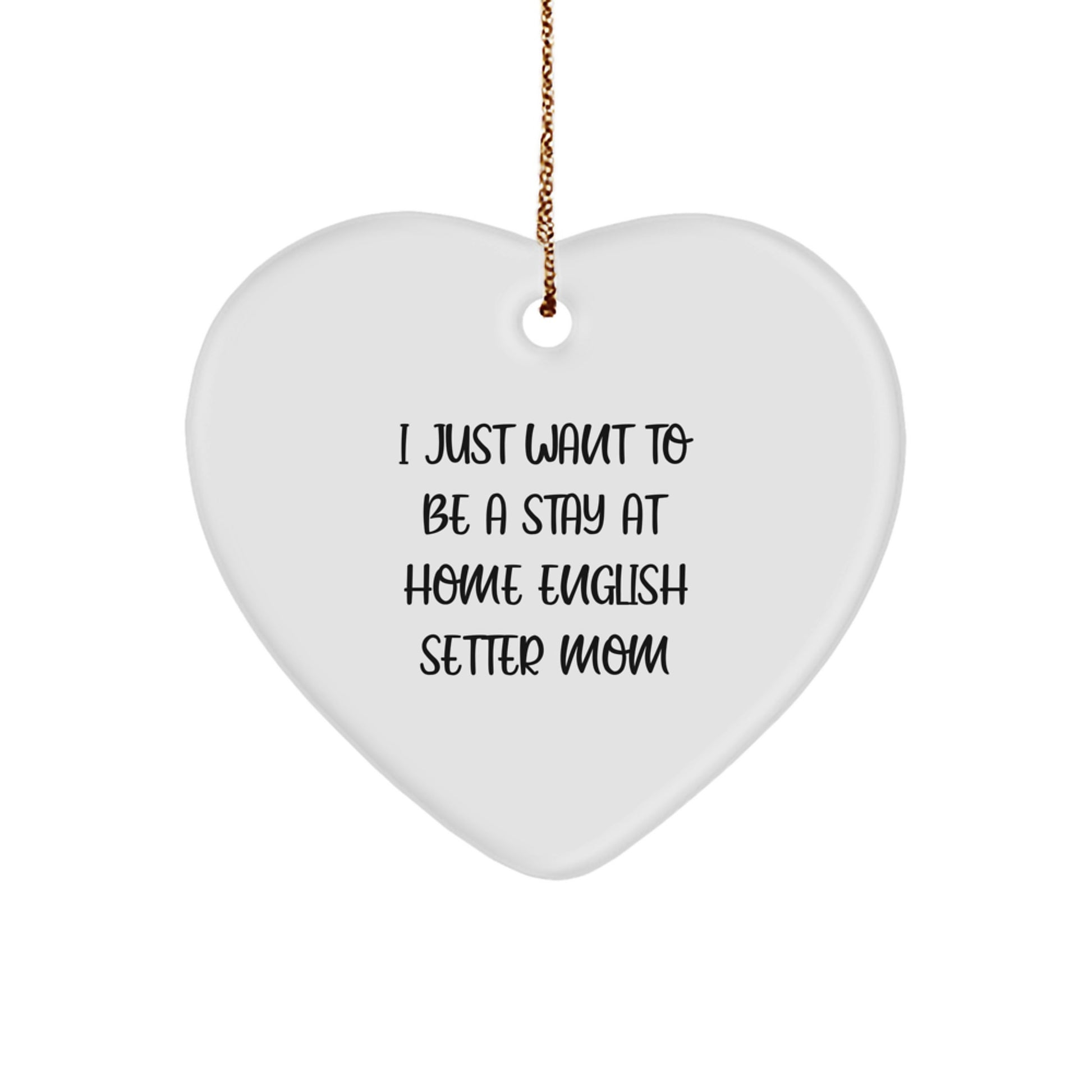 English Setter Mom's Heartfelt Christmas Unique Gift, 'I Just Want To Be A Stay At Home English Setter Mom' Quote, Heart Ornament for English Setter Dog Lovers, Gifts from Family to Friends - Image 1