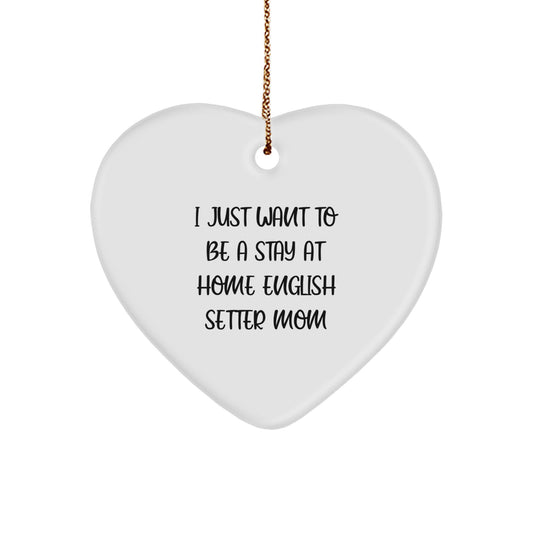 English Setter Mom's Heartfelt Christmas Unique Gift, 'I Just Want To Be A Stay At Home English Setter Mom' Quote, Heart Ornament for English Setter Dog Lovers, Gifts from Family to Friends - Image 1