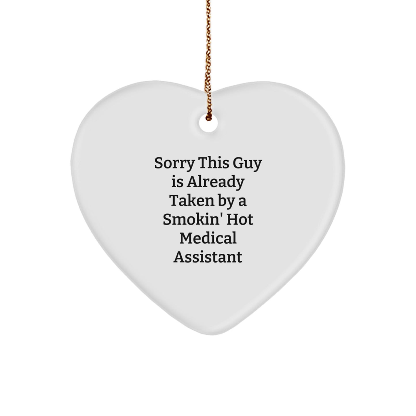 Funny Medical Assistant Heart Ornament Gifts from Friends for Christmas, Sorry This Guy Is Already Taken By A Smokin' Hot Medical Assistant - Image 1