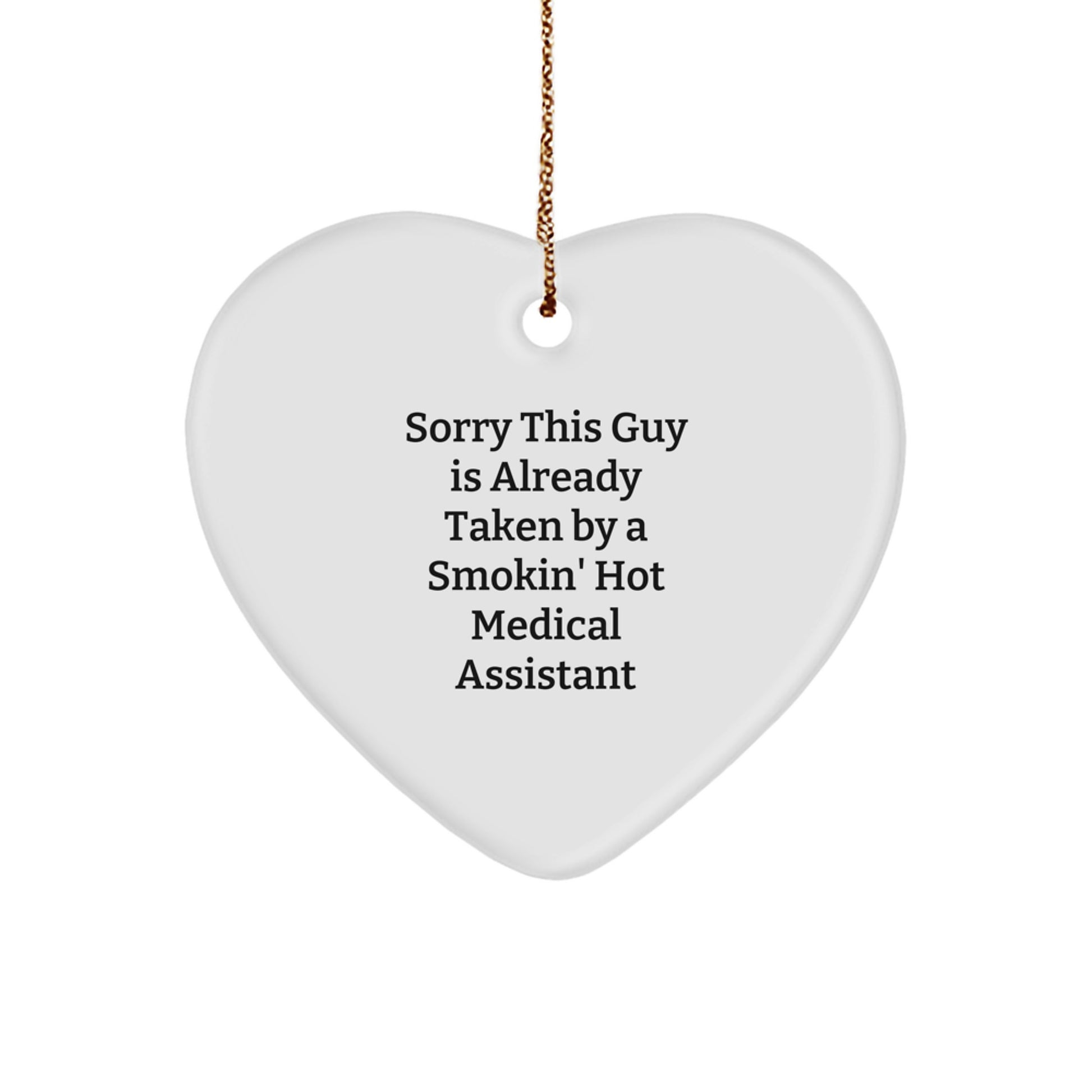 Funny Medical Assistant Heart Ornament Gifts from Friends for Christmas, Sorry This Guy Is Already Taken By A Smokin' Hot Medical Assistant - Image 1