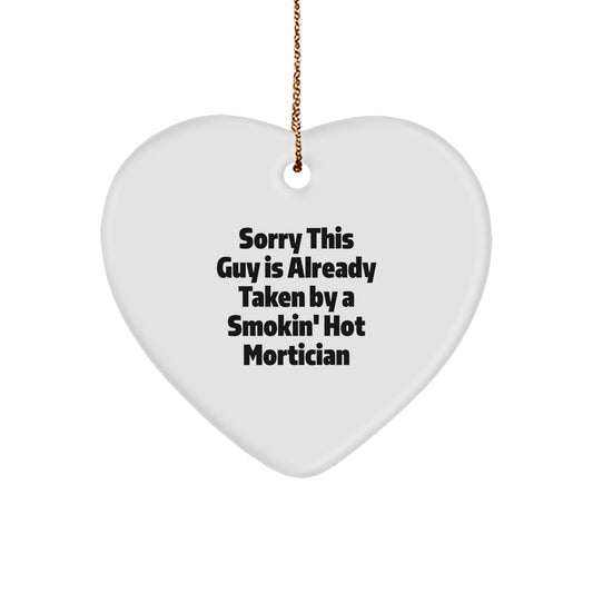 Mortician Gifts from Friends, Funny Heart Ornament for Sorry This Guy Is Already Taken By A Smokin' Hot Mortician, Christmas Unique Mortician Heart Ornament - Image 1