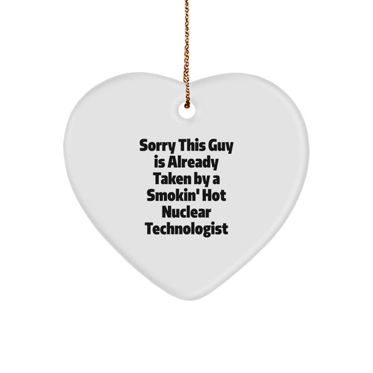 Funny Nuclear Technologist Gifts, Sorry This Guy Is Already Taken By A Smokin' Hot Nuclear Technologist Heart Ornament for Him, Christmas Unique Gifts from Friends to Coworkers - Image 1