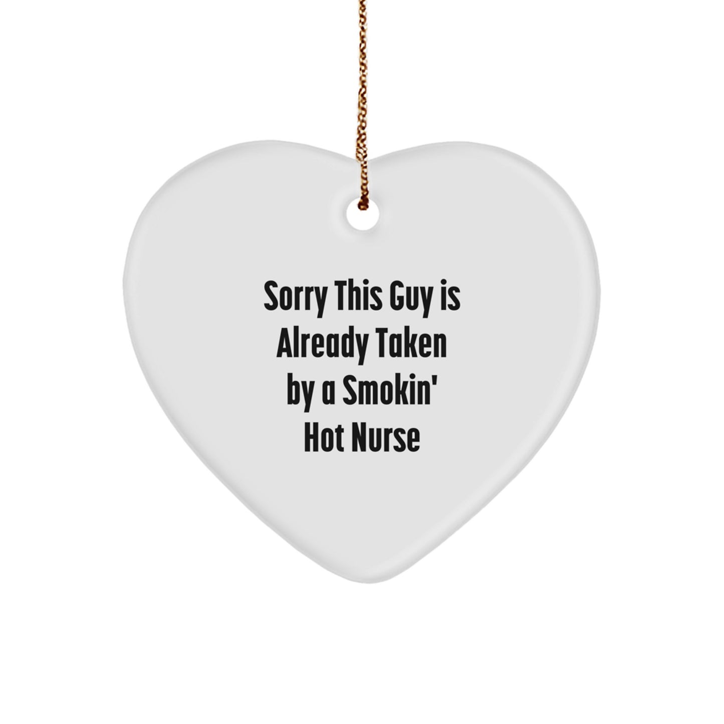Funny Nurse Gifts, Sorry This Guy Is Already Taken By A Smokin' Hot Nurse Heart Ornament, Christmas Unique Gifts from Friends to Family - Image 1