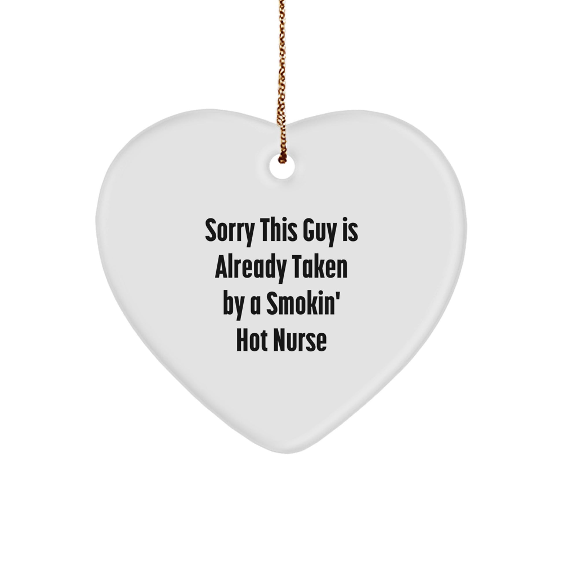 Funny Nurse Gifts, Sorry This Guy Is Already Taken By A Smokin' Hot Nurse Heart Ornament, Christmas Unique Gifts from Friends to Family - Image 1