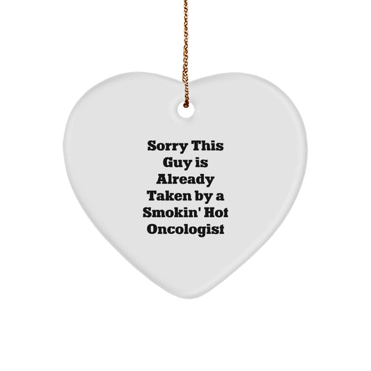 Oncologist Gifts, Funny Heart Ornament, 'Sorry This Guy Is Already Taken By A Smokin' Hot Oncologist' Christmas Unique Gift for Him - Image 1
