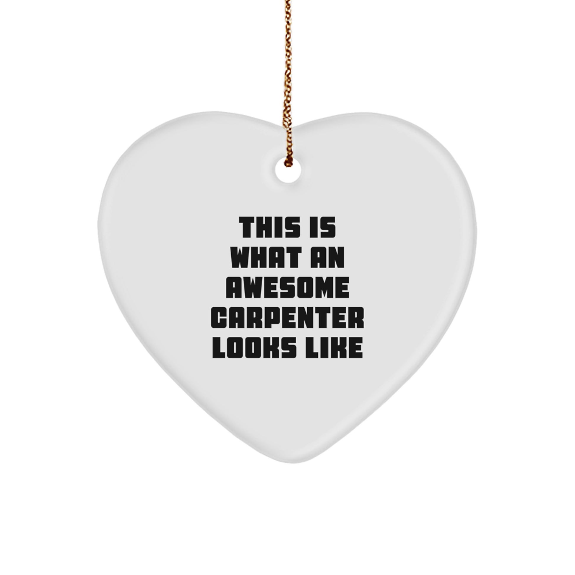 Funny Carpenter Gifts for Men, 'This Is What An Awesome Carpenter Looks Like' Heart Ornament, Christmas Unique Gifts from Friends - Image 1